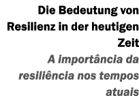 Die Bedeutung von Resilienz in der heutigen Zeit A importância da resiliência nos tempos atuais