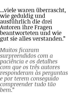    viele waren überrascht, wie geduldig und ausführlich die drei Autoren ihre Fragen beantworteten und wie gut sie al   