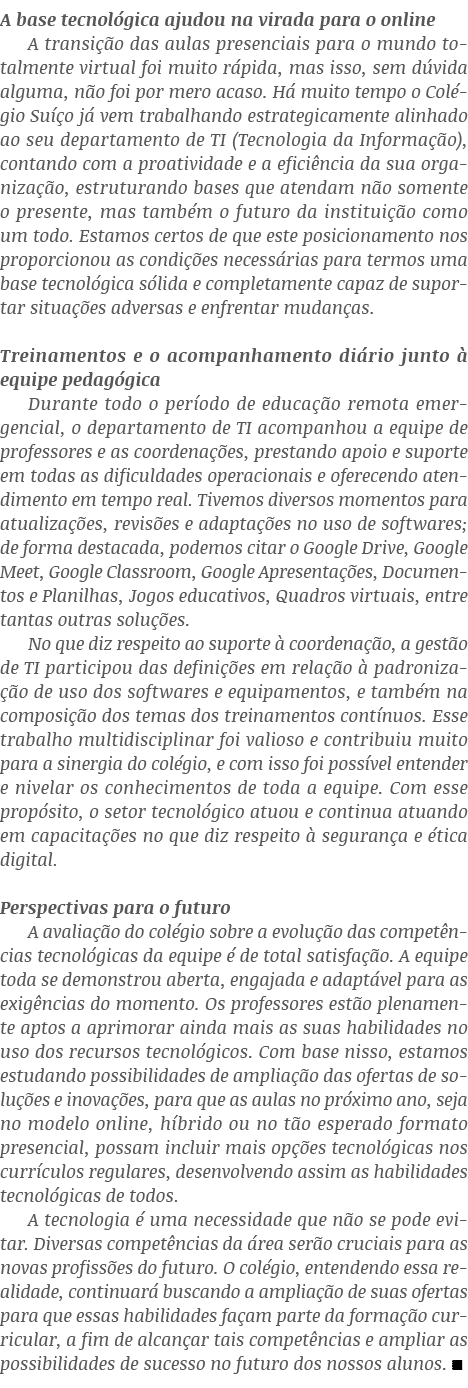A base tecnológica ajudou na virada para o online A transição das aulas presenciais para o mundo totalmente virtual f   
