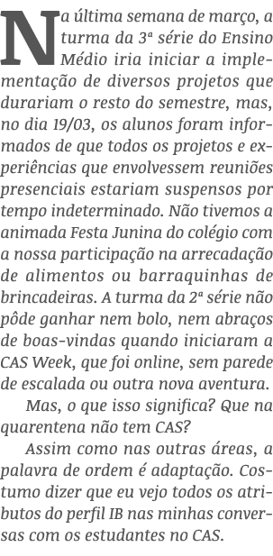 Na última semana de março, a turma da 3  série do Ensino Médio iria iniciar a implementação de diversos projetos que    