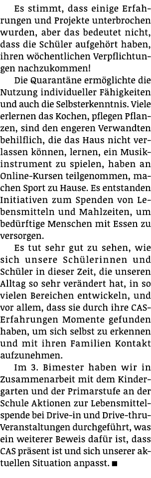 Es stimmt, dass einige Erfahrungen und Projekte unterbrochen wurden, aber das bedeutet nicht, dass die Schüler aufgeh   