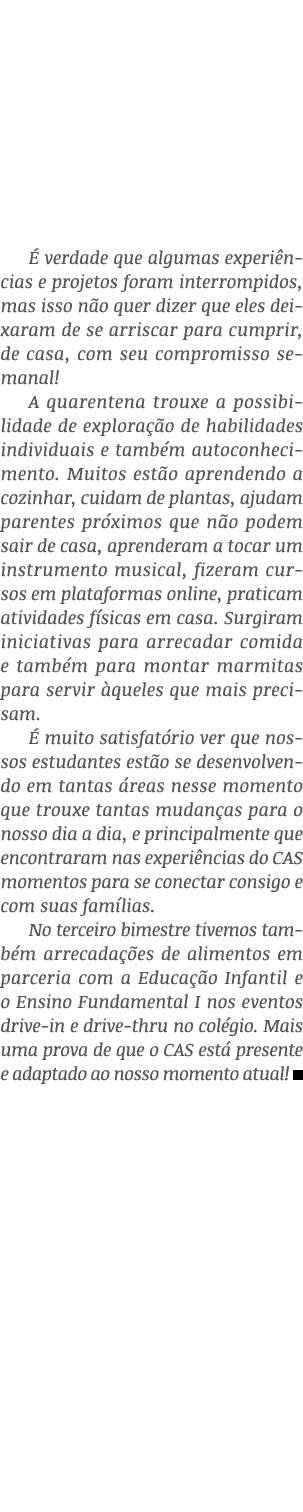 É verdade que algumas experiências e projetos foram interrompidos, mas isso não quer dizer que eles deixaram de se ar   