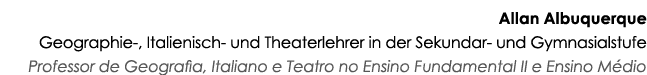 Allan Albuquerque Geographie-, Italienisch- und Theaterlehrer in der Sekundar- und Gymnasialstufe Professor de Geogra   