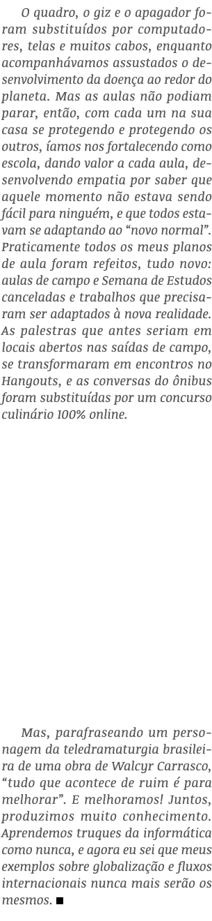 O quadro, o giz e o apagador foram substituídos por computadores, telas e muitos cabos, enquanto acompanhávamos assus   