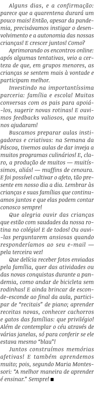 Alguns dias, e a confirmação: parece que a quarentena durará um pouco mais  Então, apesar da pandemia, precisávamos i   