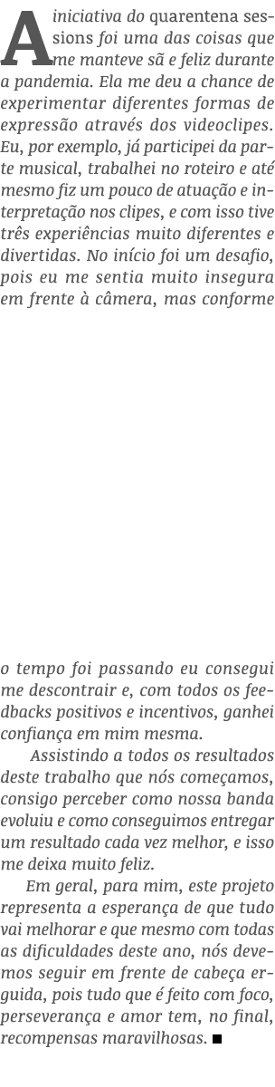 A iniciativa do quarentena sessions foi uma das coisas que me manteve sã e feliz durante a pandemia  Ela me deu a cha   