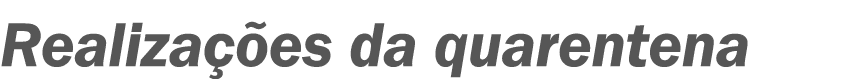Realizações da quarentena