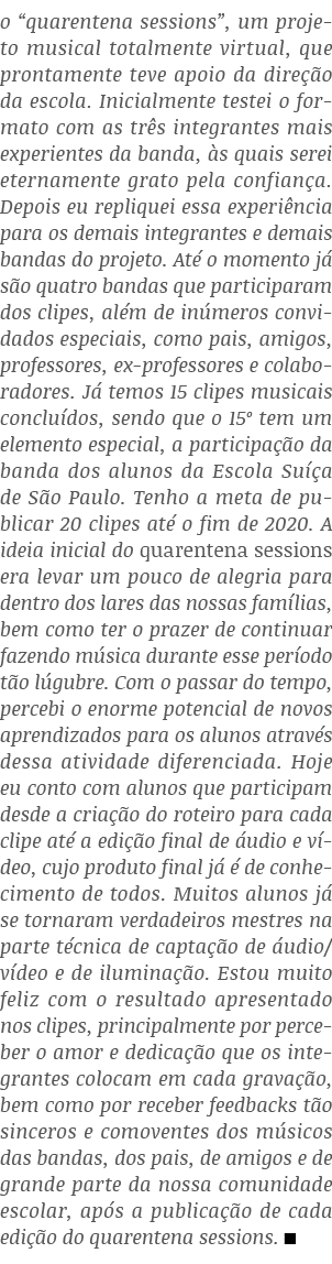 o  quarentena sessions , um projeto musical totalmente virtual, que prontamente teve apoio da direção da escola  Inic   
