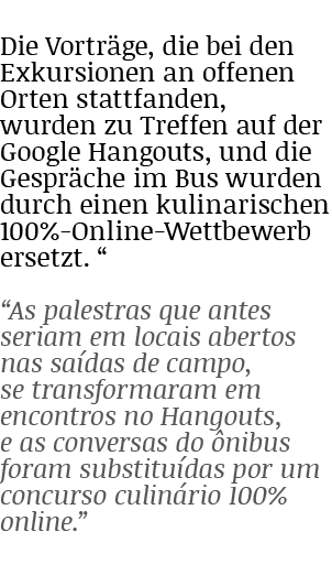 Die Vorträge, die bei den Exkursionen an offenen Orten stattfanden, wurden zu Treffen auf der Google Hangouts, und di   