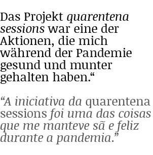 Das Projekt quarentena sessions war eine der Aktionen, die mich während der Pandemie gesund und munter gehalten haben   