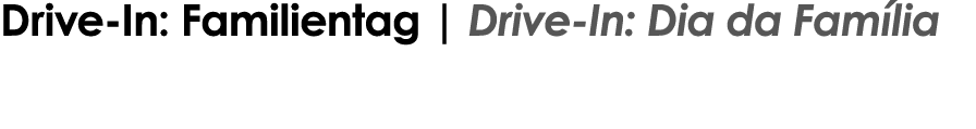 Drive-In: Familientag   Drive-In: Dia da Família 