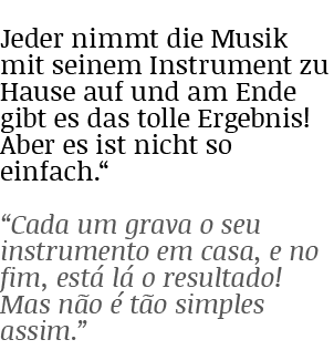 Jeder nimmt die Musik mit seinem Instrument zu Hause auf und am Ende gibt es das tolle Ergebnis  Aber es ist nicht so   