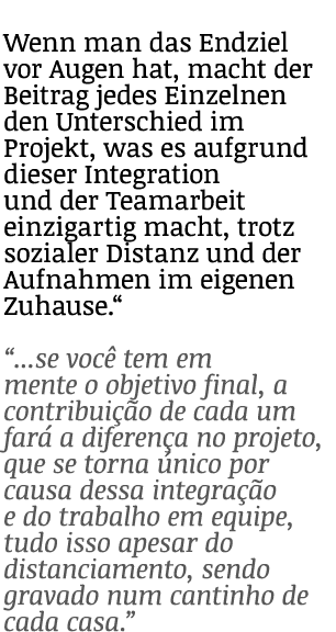 Wenn man das Endziel vor Augen hat, macht der Beitrag jedes Einzelnen den Unterschied im Projekt, was es aufgrund die   