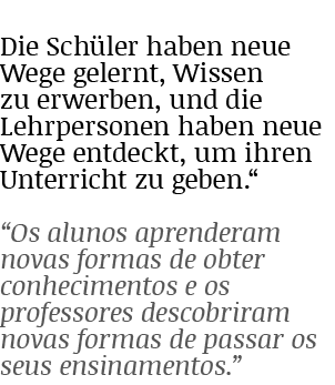 Die Schüler haben neue Wege gelernt, Wissen zu erwerben, und die Lehrpersonen haben neue Wege entdeckt, um ihren Unte   