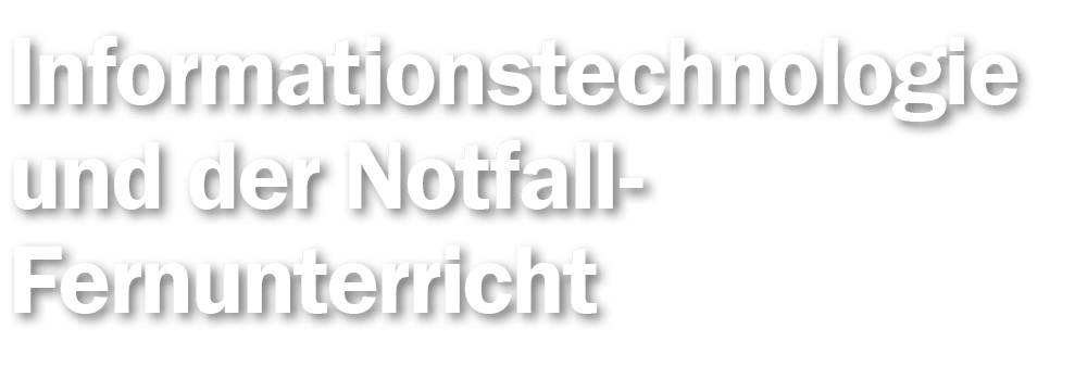 Informationstechnologie und der Notfall-Fernunterricht