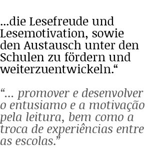    die Lesefreude und Lesemotivation, sowie den Austausch unter den Schulen zu fördern und weiterzuentwickeln           