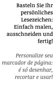 Basteln Sie Ihr persönliches Lesezeichen: Einfach malen, ausschneiden und fertig  Personalize seu marcador de página:   
