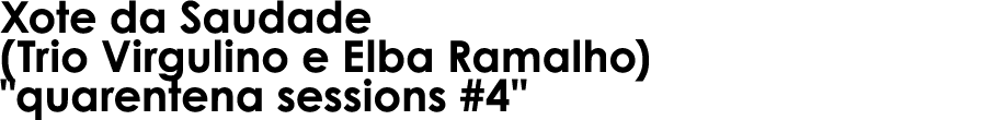 Xote da Saudade (Trio Virgulino e Elba Ramalho)   quarentena sessions #4  