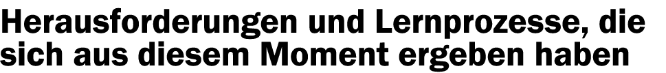 Herausforderungen und Lernprozesse, die sich aus diesem Moment ergeben haben
