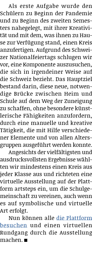 Als erste Aufgabe wurde den Schülern zu Beginn der Pandemie und zu Beginn des zweiten Semesters nahegelegt, mit ihrer   