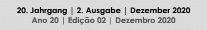 20  Jahrgang   2  Ausgabe   Dezember 2020 Ano 20   Edição 02   Dezembro 2020
