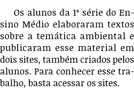 Os alunos da 1  série do Ensino Médio elaboraram textos sobre a temática ambiental e publicaram esse material em dois   