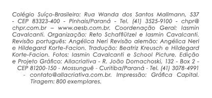 Colégio Suíço-Brasileiro: Rua Wanda dos Santos Mallmann, 537 - CEP 83323-400 - Pinhais Paraná - Tel  (41) 3525-9100 -   