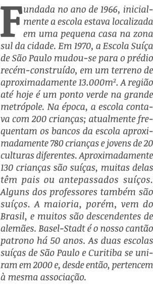 Fundada no ano de 1966, inicialmente a escola estava localizada em uma pequena casa na zona sul da cidade  Em 1970, a   