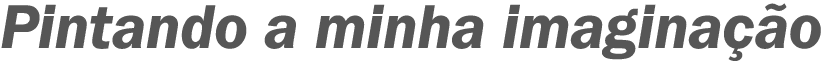 Pintando a minha imaginação