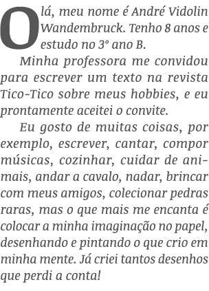 Olá, meu nome é André Vidolin Wandembruck  Tenho 8 anos e estudo no 3  ano B  Minha professora me convidou para escre   