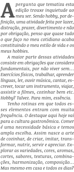 A pergunta que tematiza esta edição trouxe inquietude ao meu ser  Sendo hobby, por definição, uma atividade feita por   