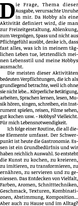 Die Frage, Thema dieser Ausgabe, verursachte Unruhe in mir  Da Hobby als eine Aktivität definiert wird, die man zur F   