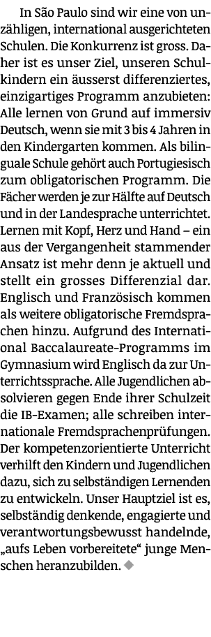 In São Paulo sind wir eine von unzähligen, international ausgerichteten Schulen  Die Konkurrenz ist gross  Daher ist    