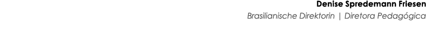 Denise Spredemann Friesen Brasilianische Direktorin   Diretora Pedagógica