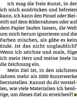 Ich mag die freie Kunst, in der ich mich ausdrücken und befreien kann  Ich kann den Pinsel oder Bleistift auf dem Bil   
