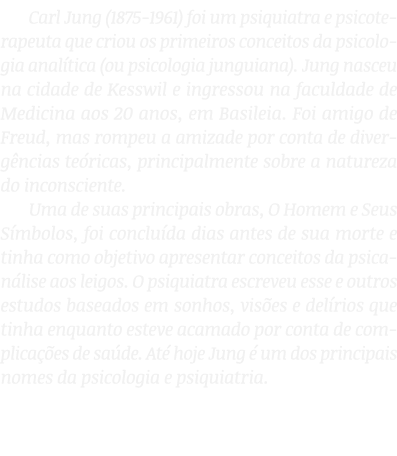 Carl Jung (1875-1961) foi um psiquiatra e psicoterapeuta que criou os primeiros conceitos da psicologia analítica (ou   