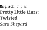 Englisch   Inglês Pretty Little Liars: Twisted Sara Shepard
