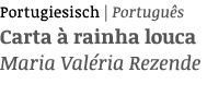 Portugiesisch   Português Carta à rainha louca Maria Valéria Rezende