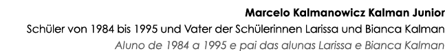Marcelo Kalmanowicz Kalman Junior Schüler von 1984 bis 1995 und Vater der Schülerinnen Larissa und Bianca Kalman Alun   