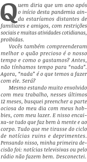 Quem diria que um ano após o início desta pandemia ainda estaríamos distantes de familiares e amigos, com restrições    