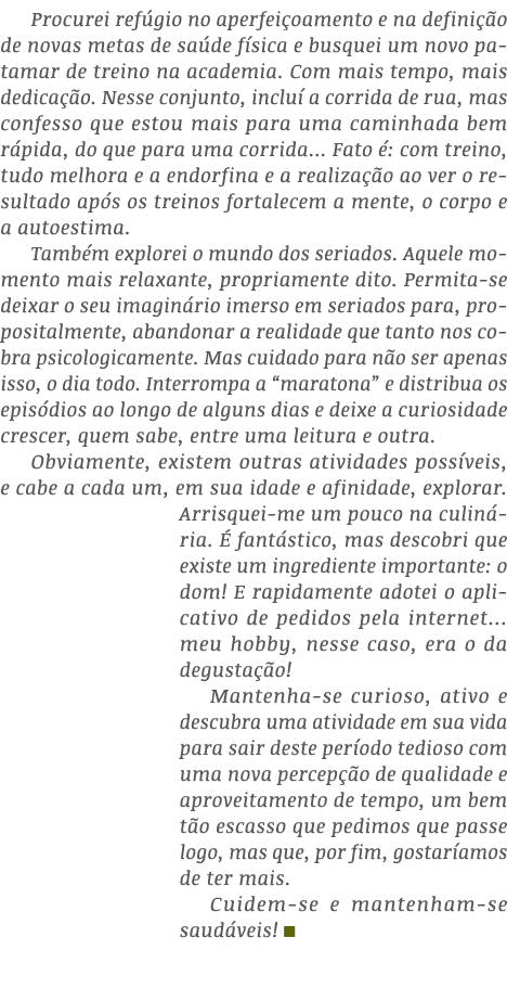 Procurei refúgio no aperfeiçoamento e na definição de novas metas de saúde física e busquei um novo patamar de treino   