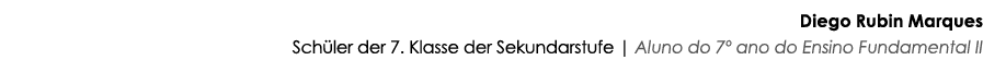 Diego Rubin Marques Schüler der 7  Klasse der Sekundarstufe   Aluno do 7  ano do Ensino Fundamental II