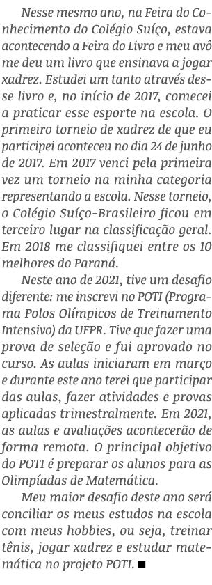 Nesse mesmo ano, na Feira do Conhecimento do Colégio Suíço, estava acontecendo a Feira do Livro e meu avô me deu um l   