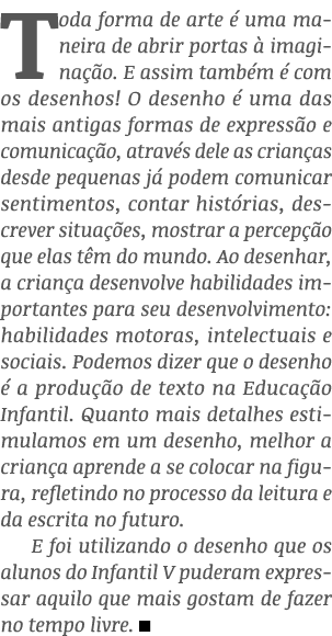 Toda forma de arte é uma maneira de abrir portas à imaginação  E assim também é com os desenhos  O desenho é uma das    