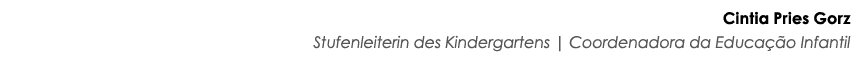 Cintia Pries Gorz Stufenleiterin des Kindergartens   Coordenadora da Educação Infantil 