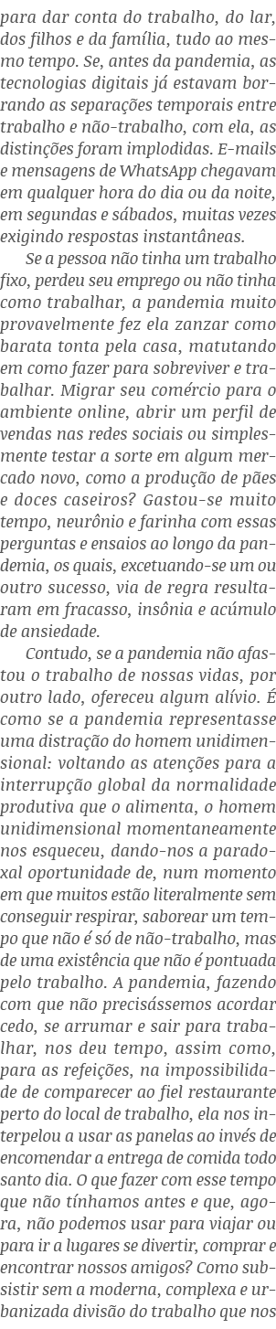para dar conta do trabalho, do lar, dos filhos e da família, tudo ao mesmo tempo  Se, antes da pandemia, as tecnologi   