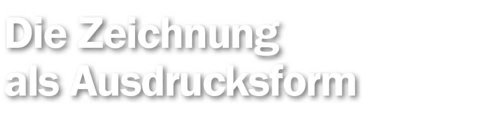 Die Zeichnung als Ausdrucksform 