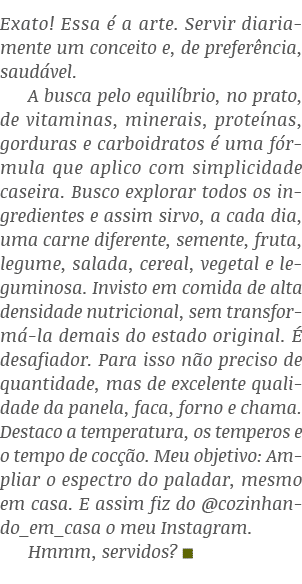 Exato  Essa é a arte  Servir diariamente um conceito e, de preferência, saudável  A busca pelo equilíbrio, no prato,    