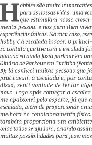 Hobbies são muito importantes para as nossas vidas, uma vez que estimulam nosso crescimento pessoal e nos permitem vi   