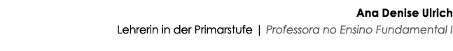 Ana Denise Ulrich Lehrerin in der Primarstufe   Professora no Ensino Fundamental I